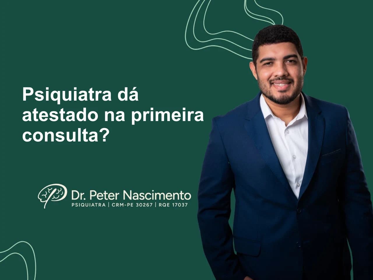 Psiquiatra dá atestado na primeira consulta? Quantos dias e como funciona — artigo do Dr. Peter Nascimento, psiquiatra em Recife