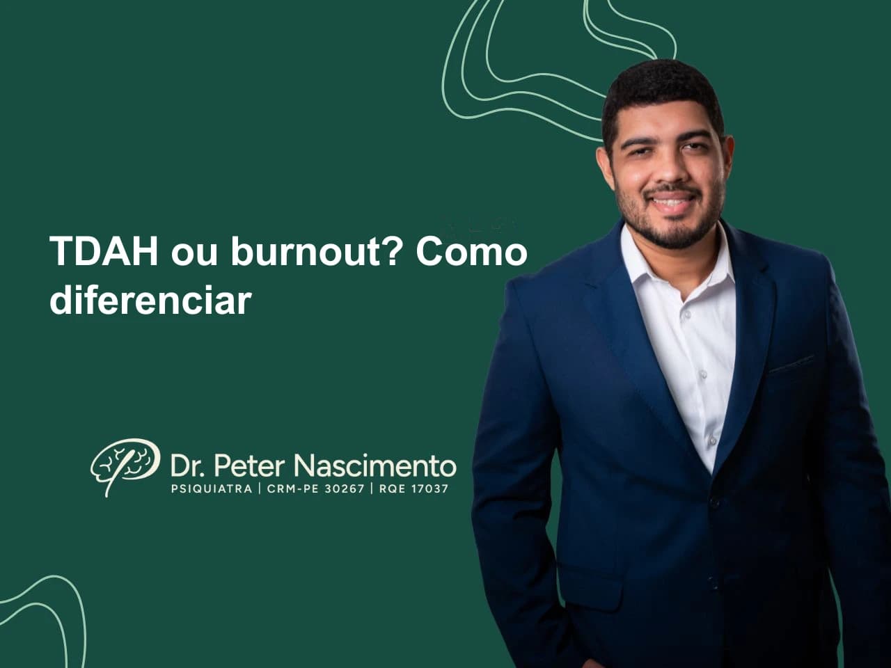 TDAH ou burnout? Como diferenciar — artigo do Dr. Peter Nascimento, psiquiatra em Recife