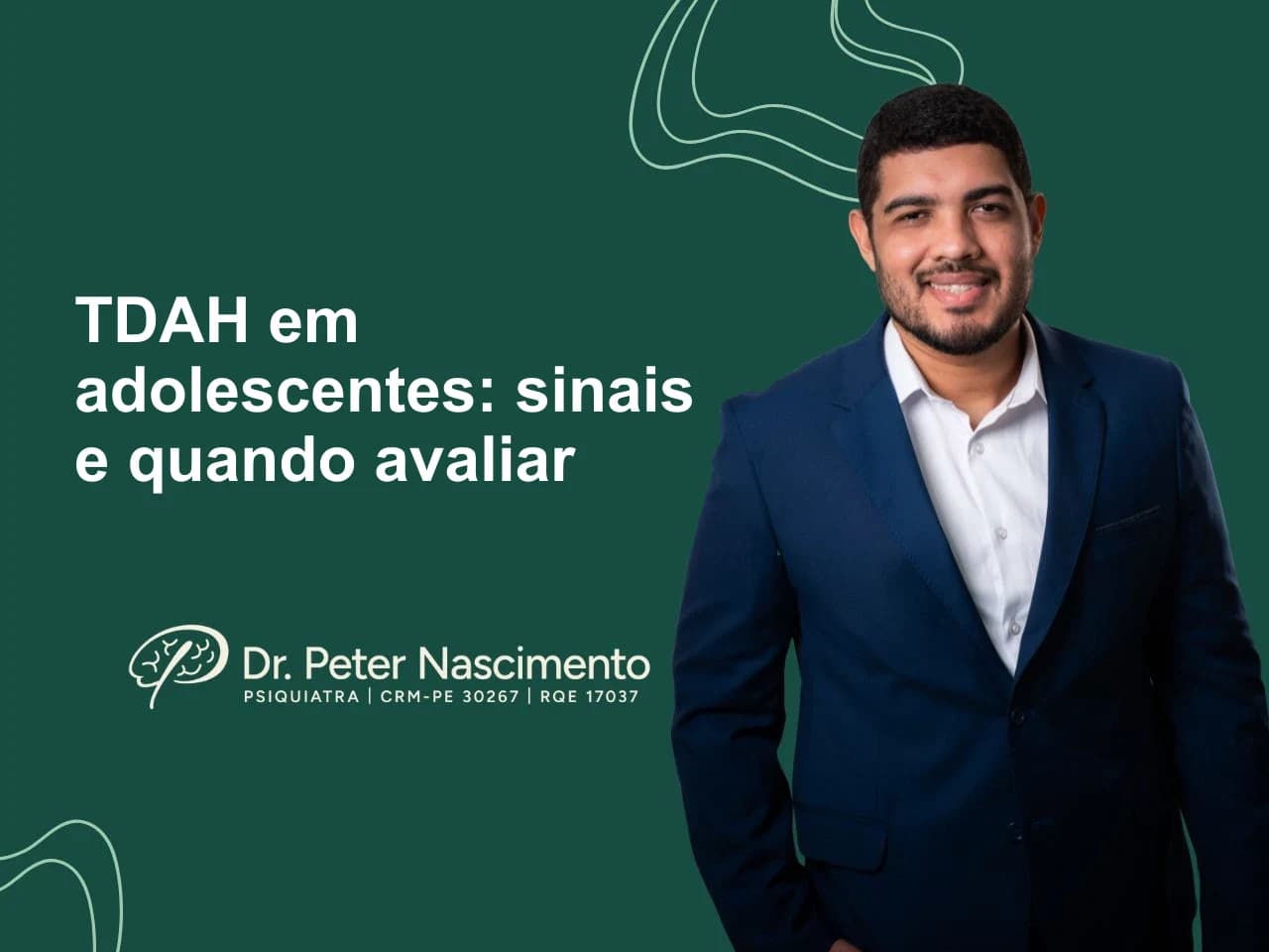 TDAH em adolescentes: sinais, diferenças e quando procurar avaliação — artigo do Dr. Peter Nascimento, psiquiatra em Recife